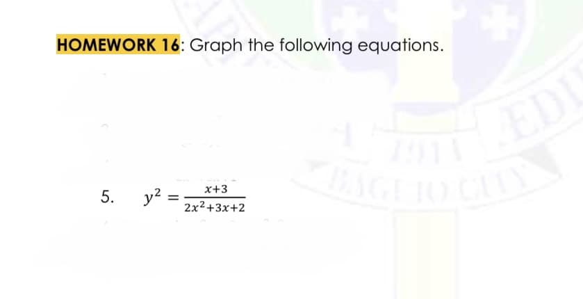 HOMEWORK 16: Graph the following equations.
5.
y² =
=
x+3
2x²+3x+2