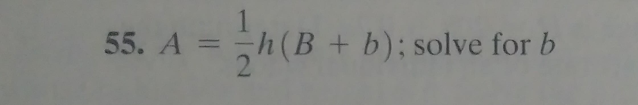 55. A = h(B + b); solve for b
2
