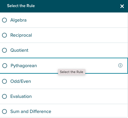 Select the Rule
O Algebra
O Reciprocal
O Quotient
O Pythagorean
Select the Rule
O Odd/Even
O Evaluation
O Sum and Difference
