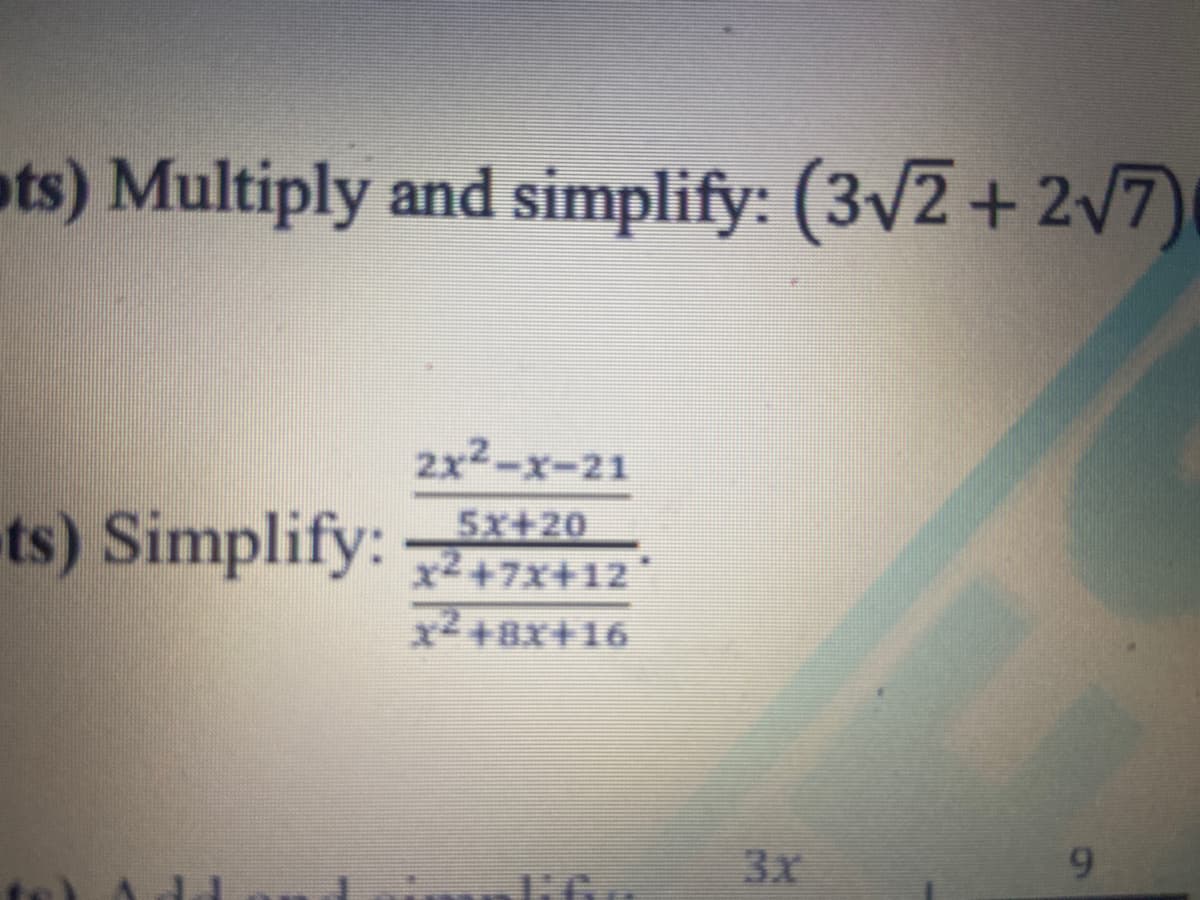 ots) Multiply and simplify: (3/2+ 2/7)
2x2-x-21
ts) Simplify:
5x+20
x²+7x+12
914X847X
3x
91
