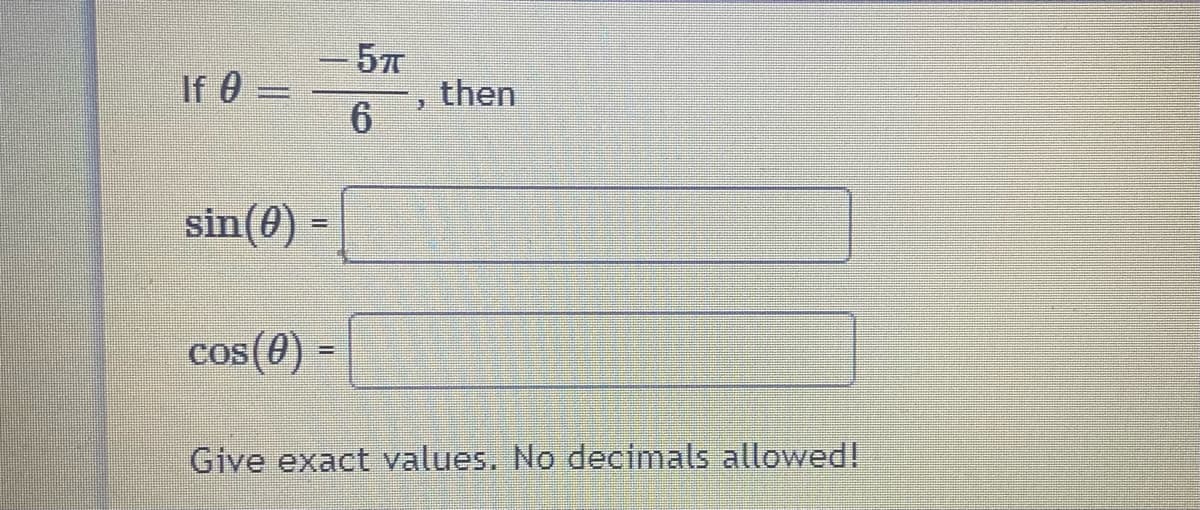 If 0
577
then
sin(0) =
cos(0)
Give exact values. No decimals allowed!
