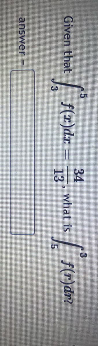 34
what is
Given that
f(1)dr -
f(r)dr?
13'
answer
