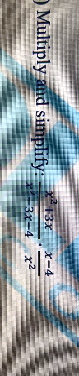 x'+3X
X-4
O Multiply and simplify:
x²-3x-4
