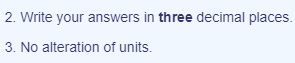 2. Write your answers in three decimal places.
3. No alteration of units.
