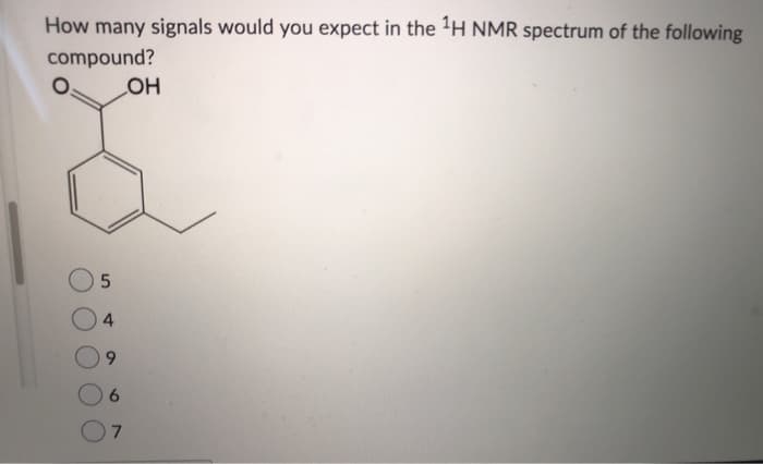 How many signals would you expect in the ¹H NMR spectrum of the following
compound?
5
4
9
7
OH