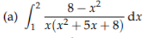 8 – x?
(a)
dx
x(x² + 5x + 8)
