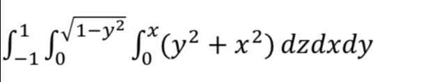 /1-y²
LiS Sv² + x²) dzdxdy
