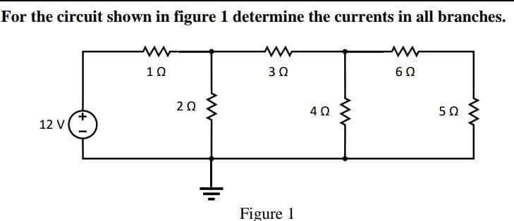 For the circuit shown in figure 1 determine the currents in all branches.
20
50
12 V
Figure 1
