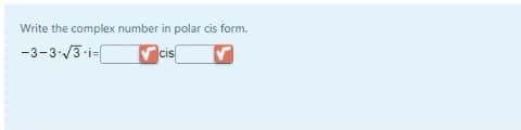 Write the complex number in polar cis form.
-3-3./3 i-
cis
