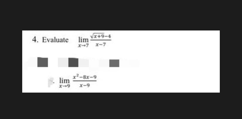 Vエ+9ー4
4. Evaluate lim
X→7 ー7
x2-8x-9
lim
ズ→9
エー9
