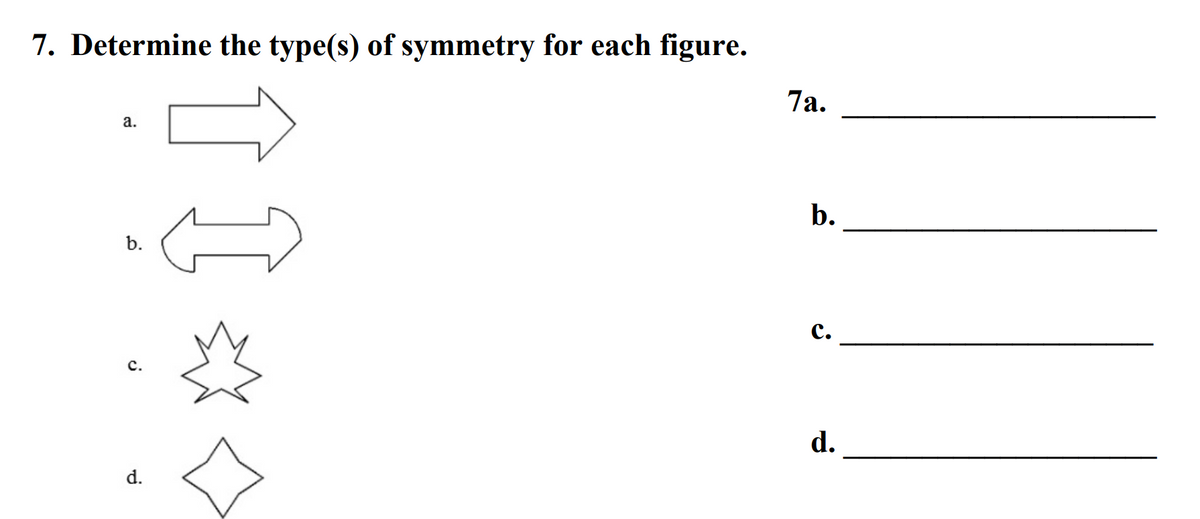 7. Determine the type(s) of symmetry for each figure.
a.
b.
d.
7a.
b.
C.
d.