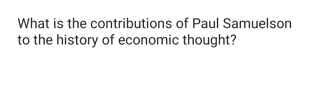 What is the contributions of Paul Samuelson
to the history of economic thought?
