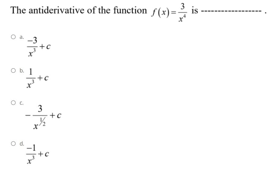 The antiderivative of the function f(x)=-
3
is
%3D
x*
a.
-3
+c
O b. 1
+c
x/2
O d.
3.
