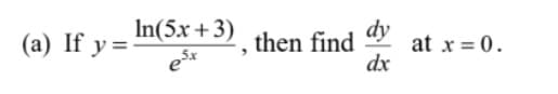 In(5x +3)
dy
at x = 0.
dx
(a) If y =
then find
et
