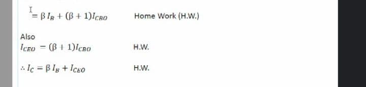 = B Ia + (B + 1)ICBO
Home Work (H.W.)
Also
ICEO = (B+ 1)/CB0
H.W.
.lc = B ly + ICEO
H.W.
