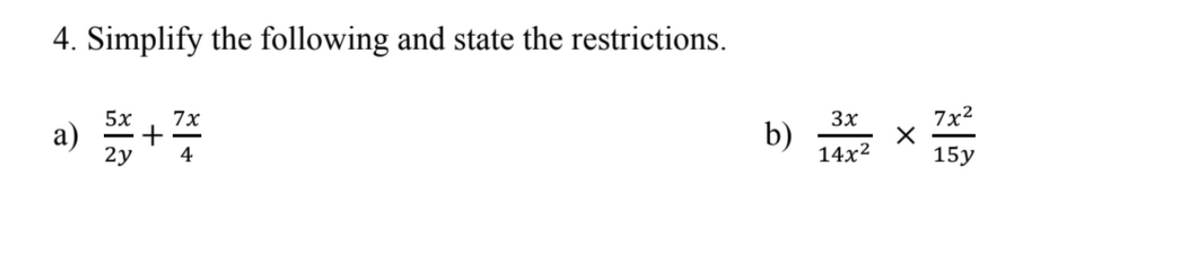 4. Simplify the following and state the restrictions.
7x2
5x
а)
2y
7x
3x
b)
14x²
4
15у
