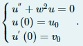 u" + w?u = 0
u (0) = u0
u (0) = vo
