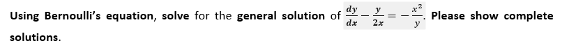 dy
Using Bernoulli's equation, solve for the general solution of
Please show complete
dx
2x
y
solutions.
||
