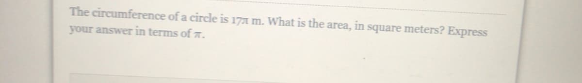 The circumference of a circle is 171 m. What is the area, in square meters? Express
your answer in terms of .
