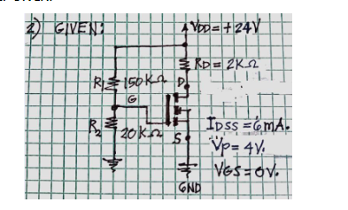 GIVENT
Yop=+24V
R 150ka D
IDSS =6mA-
Vp= 4V.
+ Ves=ov.
GND
20k
