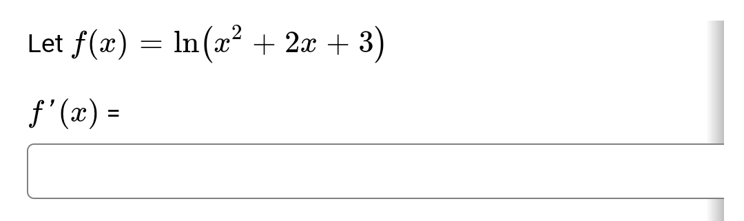 Let f(x) = ln(x² + 2x + 3)
In
f'(x) =