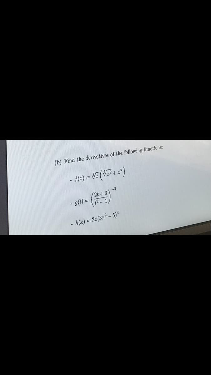 (b) Find the derivatives of the following functions:
2t+3)-3
h(x) = 2x(3x - 5)4
