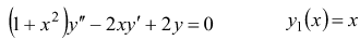 (1 +x² )»" – 2.xy' + 2y=0
y,(x)= x
