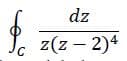 dz
z(z – 2)4
