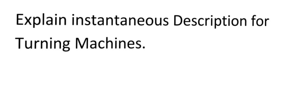 Explain instantaneous Description for
Turning Machines.