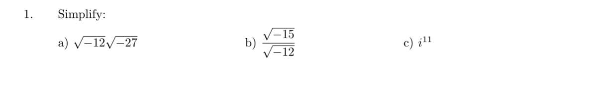 1.
Simplify:
a) v-12/-27
|–15
b)
c) įl1
