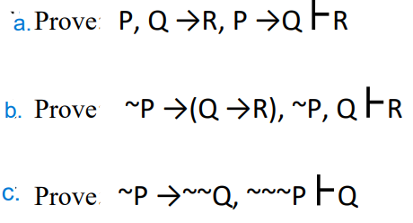 'a. Prove P, Q→R, P →Q FR
b. Prove "P →(Q→R), ~P, Q FR
C. Prove. "P →~Q, ~~~p FQ
