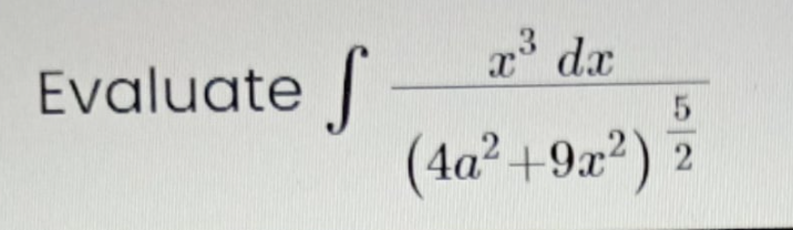 x dx
Evaluate
(4a² +9x²) 2
