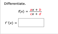 Differentiate.
ax + b
f(x)
%3D
Cx + d
f '(x) =
