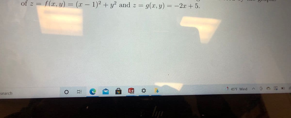 of z =
f(x,y)% 3 (x- 1)² + y? and z = g(x, y) = -2.x + 5.
45°F Wind
へ D
SW
search
