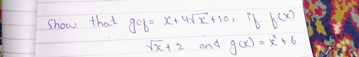 Show that goß= X+4NI+10, if fo
xt2 and gok) = x' + 6
