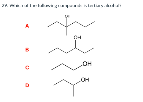 29. Which of the following compounds is tertiary alcohol?
OH
A
OH
B
OH
LOH
D
