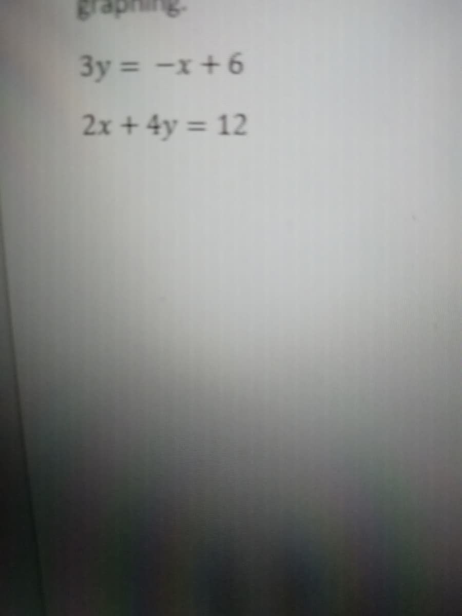 ude
3y = -x+6
2x + 4y = 12
