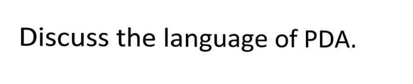 Discuss the language of PDA.