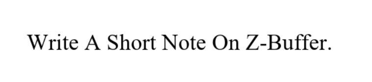 Write A Short Note On Z-Buffer.