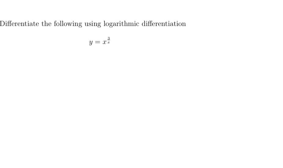 Differentiate the following using logarithmic differentiation
3
y = x7
