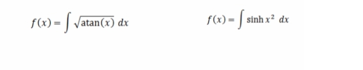 f(x) = √ √atan(x) dx
f(x) = f sinh x² dx
|