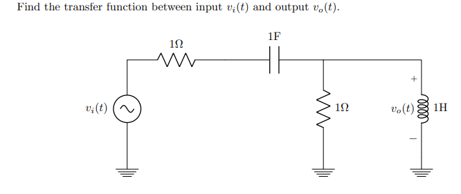 Find the transfer function between input v;(t) and output v.(t).
1F
v;(t)
vo(t)
1H
