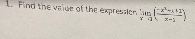 1. Find the value of the expression lim (-x+x+2)
X-3