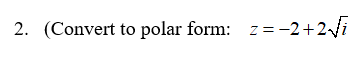 2. (Convert to polar form: z=-2+2Ji
