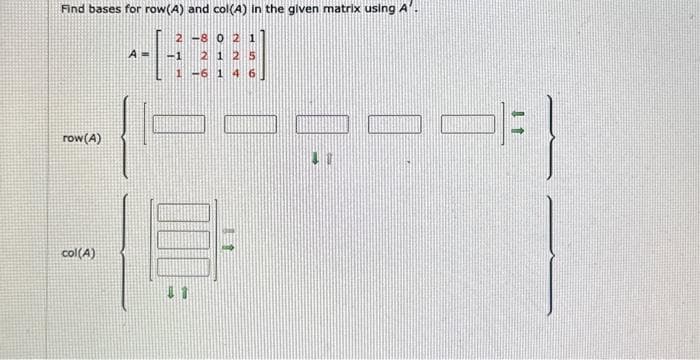 Find bases for row(A) and col(A) in the given matrix using A
row (A)
col(A)
A=
2 -8 0
-1 21
1 -6 1
NN
15
41
11