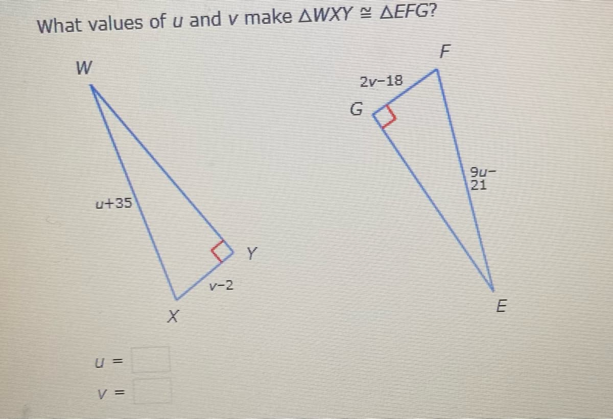 What values of u and v make AWXY AFFG?
W
2v-18
G
9u-
21
u+35
Y
U =
