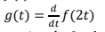 d
g(t) == f(2t)
dt