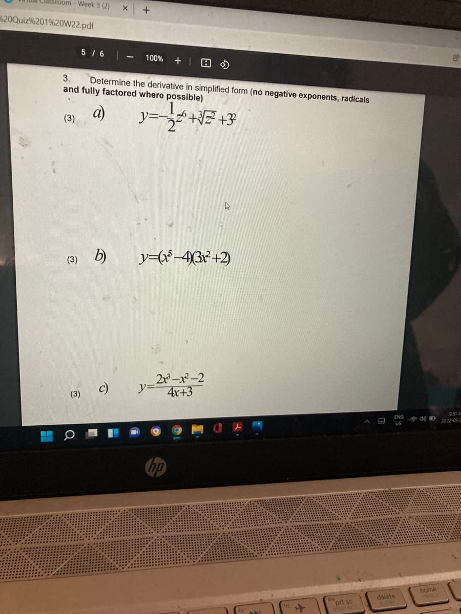 Liassroom - Week 3 (2)
620Quiz%201%20W22.pdf
5 1 6
100%
日の
3.
Determine the derivative in simplified form (no negative exponents, radicals
and fully factored where possible)
a)
(3)
(3) b)
y=x-4(3r+2)
2r-x-2
y=
4x+3
(3)
ENG
US
9:51 A
e d0 D 2022-01-
home
début
delete
prt sc
ddne
1)
