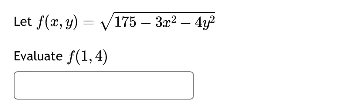 Let f(x, y) =
Evaluate ƒ(1,4)
3x²-4y²
175 - 3x²