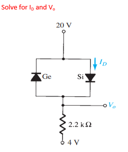 Solve for I, and V,
20 V
Ge
Si
2.2 k2
6 4 V
